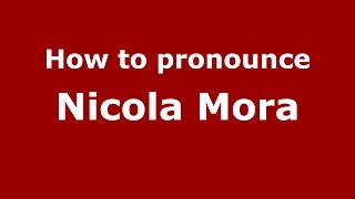 How to pronounce Nicola Mora
