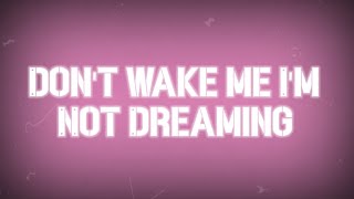 Don&#39;t Wake Me I&#39;m Not Dreaming-(English Lyrick)
