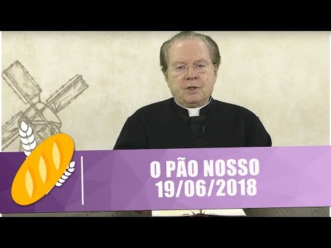 O Pão Nosso - 19/06/2018