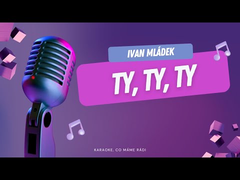 Ivan Mládek – Ty, ty, ty (karaoke)