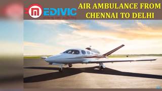Hire Budget Friendly Air Ambulance from Chennai to Delhi by Medivic