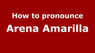 How to pronounce Arena Amarilla