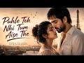 Pahle Toh Nhi Tum Aise The Heart Touching TikTok Trending Song