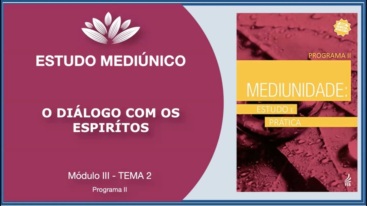 Estudo da Mediunidade - Módulo 3 - Tema 2: O DIÁLOGO COM OS ESPÍRITOS