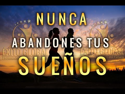 NUNCA ABANDONES TUS SUEÑOS