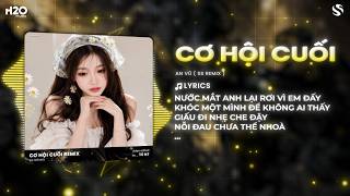 Download lagu Cơ Hội Cuối Remix - An Vũ x SS Remix - Nước Mắt Anh Lại Rơi Vì Anh Đấy Remix | Nhạc Trẻ Remix mp3