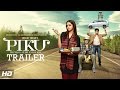 PIKU Motion Se Hi Emotion Official Trailer | Amitabh ...