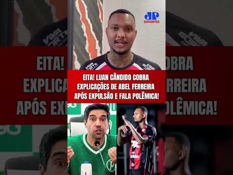 EITA! LUAN CÂNDIDO COBRA EXPLICAÇÕES DE ABEL FERREIRA POR FALA POLÊMICA APÓS VITÓRIA X PALMEIRAS!