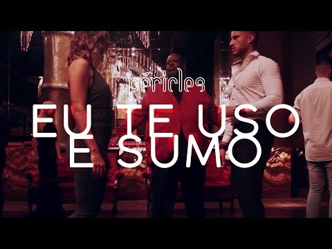 Eu Te Uso e Sumo - Péricles