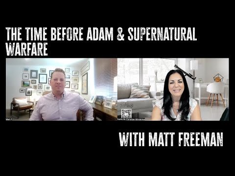 The Time Before Adam & Supernatural Warfare w/Matt Freeman