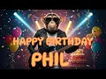 PHIL Happy Birthday Song Happy Birthday To Phil
