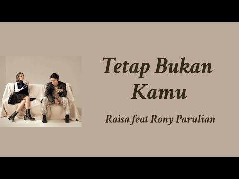 Tetap Bukan Kamu - Raisa feat Rony Parulian | Lyrics / Lirik