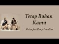 Tetap Bukan Kamu - Raisa feat Rony Parulian | Lyrics / Lirik Tetap Bukan Kamu - Raisa feat Rony Parulian | Lyrics / Lirik