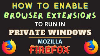 How to Enable Browser Extensions to Run in Private Windows on Mozilla Firefox: Easy PC Tutorial