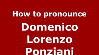 How to pronounce Domenico Lorenzo Ponziani