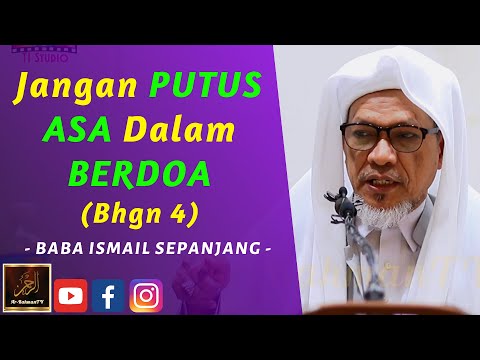 Baba Ismail Sepanjang - Jangan PUTUS ASA Dalam BERDOA (Bhgn 4)