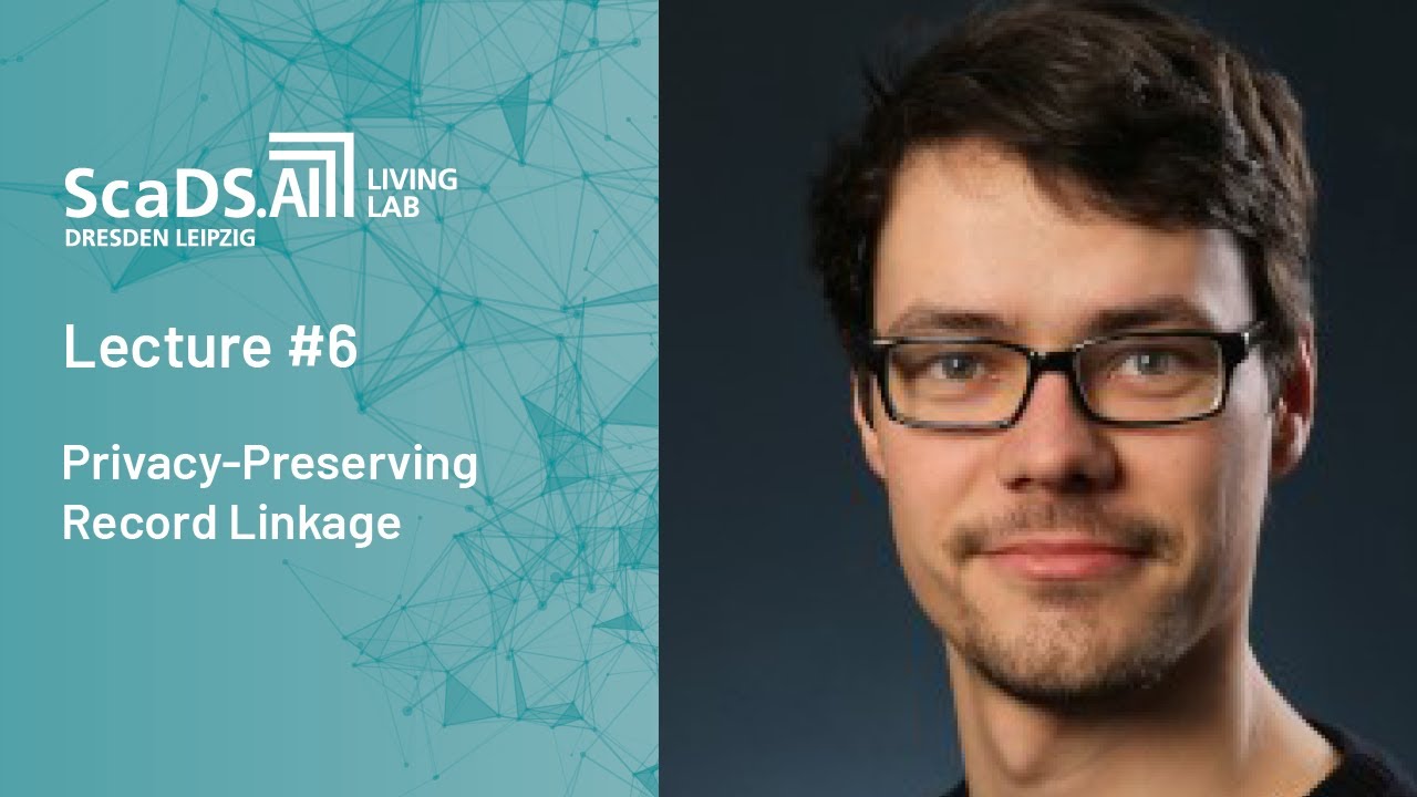 Lecture: #6 Privacy-preserving Record Linkage - ScaDS.AI Dresden/Leipzig