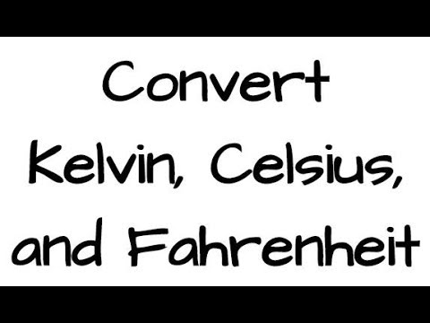 Converting: Kelvin, Fahrenheit, and Celsius