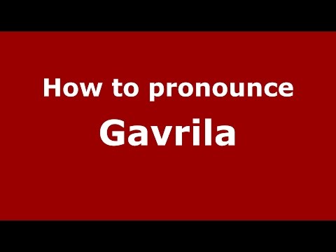 How to pronounce Gavrila (Romanian/Romania)  - PronounceNames.com