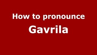 How to pronounce Gavrilă