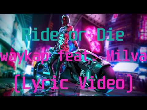 waykap feat  Milva - Ride or Die(Lyric Video)
