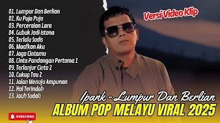 Download lagu IPANK - LUMPUR DAN BERLIAN - KU PUJA PUJA | PERCERAIAN LARA || LAGU POP MELAYU TERPOPULER 2025 mp3