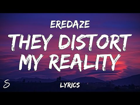 Eredaze - They Distort My Reality (Lyrics)