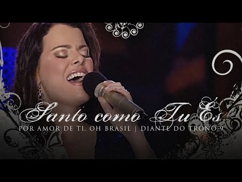 Santo Como Tu És + Espontâneo | DVD Por Amor De Ti, Oh Brasil | Diante do Trono