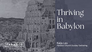Thriving In Babylon | Kaija Leo | Paradox Church Sunday Gathering