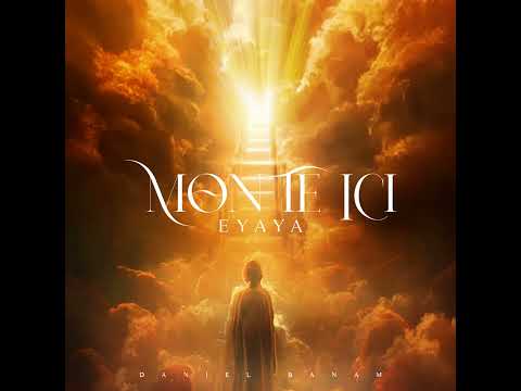 Daniel Banam - MONTE ICI, EYAYA