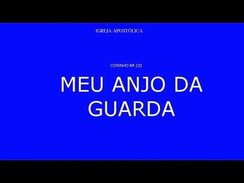 hino: MEU ANJO DA GUARDA (Corinho nº 231 - Hinário) - Igreja Apostólica