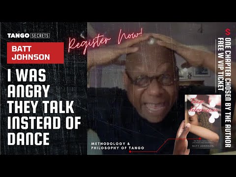 Ultimate Tango Wisdom presents Tango Secrets, Batt Johnson - I was angry the talk instead of dancing