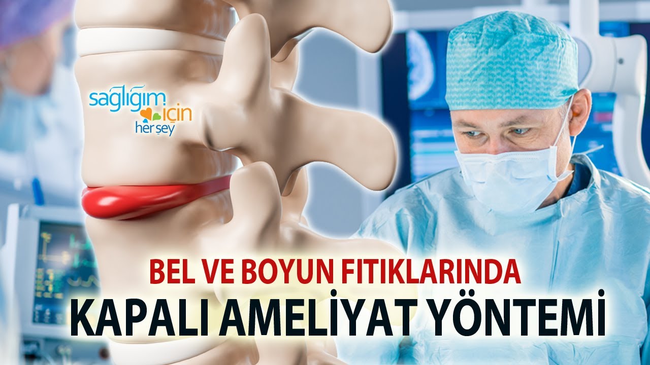 Bel ve Boyun Fıtıklarında Kapalı Ameliyat Yöntemi