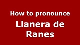How to pronounce Llanera De Ranes