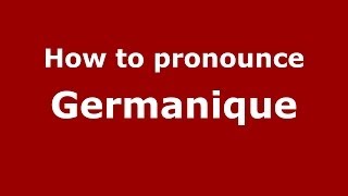 How to pronounce Germanique
