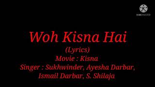 Song: Woh Kisna Hai (Lyrics) By Sukhwinder, Ayesha Darbar, Ismail Darbar & S. Shilaja