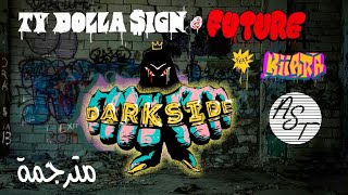 Ty Dolla $ign &amp; Future - Darkside ( Feat. Kiiara ) | Lyrics Video | مترجمة