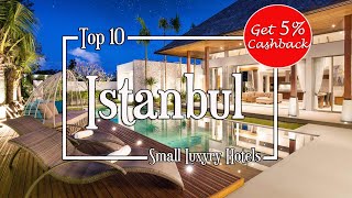 Top 10 Small Luxury Hotels in Istanbul - Free Map & Itinerary!