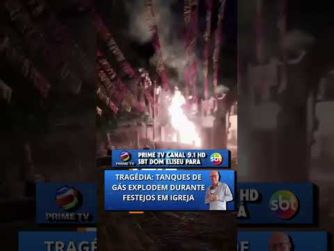 TRAGÉDIA TANQUES DE GÁS EXPLODEM DURANTE FESTEJOS EM IGREJA