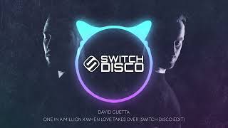 DAVID GUETTA - ONE IN A MILLION X WHEN LOVE TAKES OVER (SWITCH DISCO EDIT)