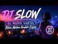 ENAK BANGET BUAT NYETIR DJ SLOW UNTUK KERJA DAN SANTAI MALAM HARI MUSIK BIAR FOKUS DAN SEMANGAT