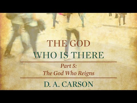 The God Who Is There | Part 5 | The God Who Reigns