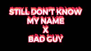 Still Dont Know My Name x Bad Guy- Labrinth and Bi