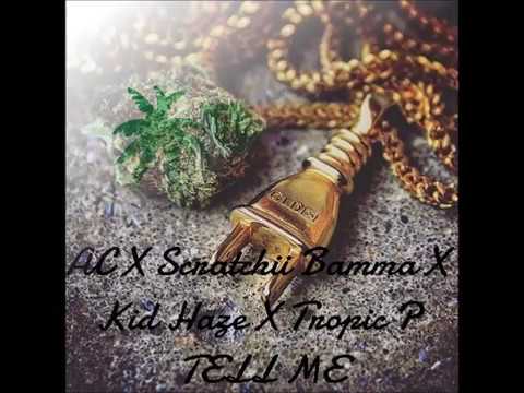 AC X Scratchii Bamma X Kid Haze X Tropic P - Tell me