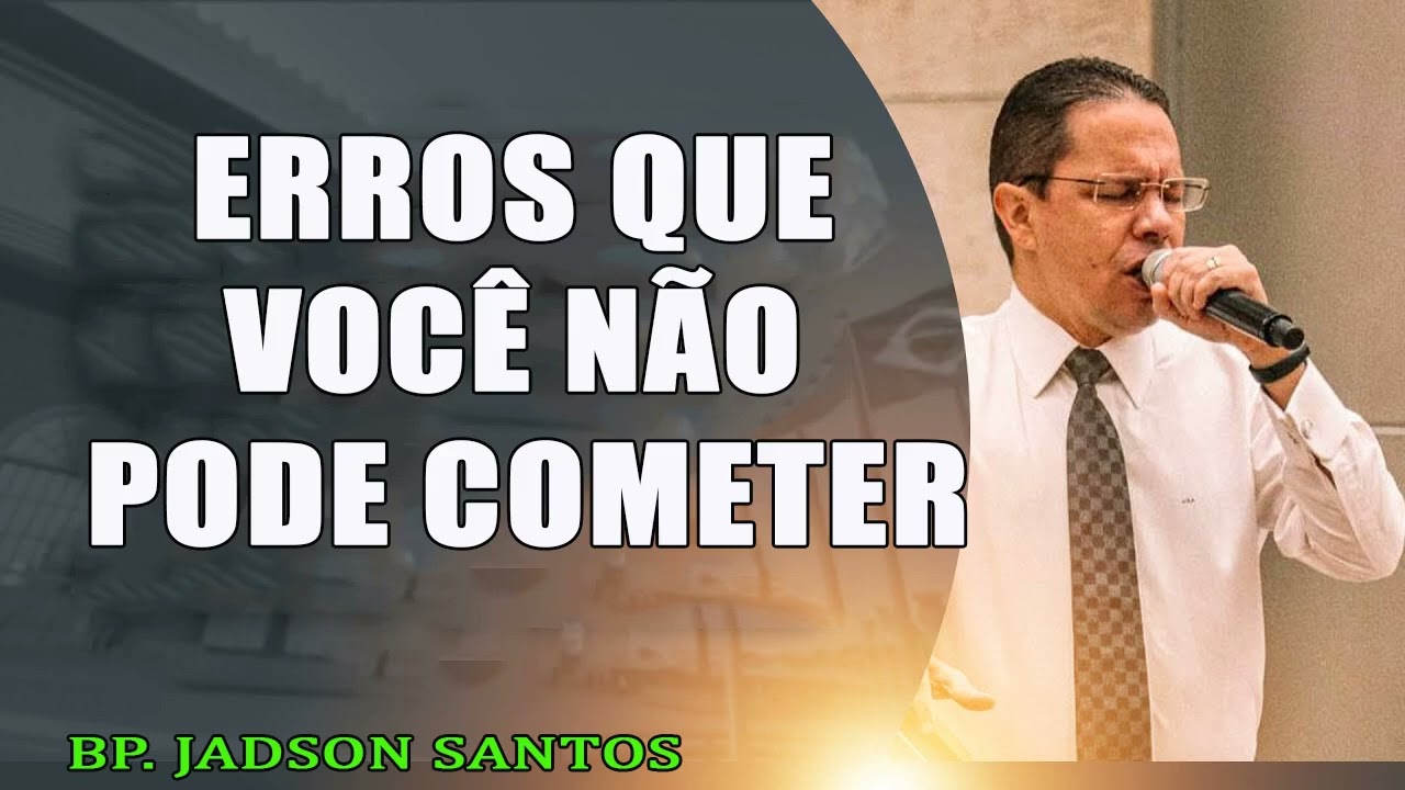 Erros que você não pode cometer em 2024 (de maneira nenhuma!)   Bispo Jadson Santos