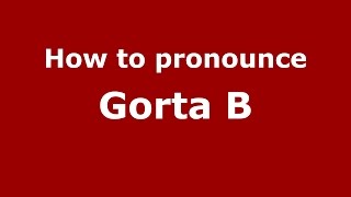 How to pronounce Gorta B