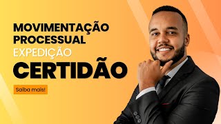 O QUE É A EXPEDIÇÃO DE CERTIDÃO EM UM PROCESSO JUDICIAL? SAIBA MAIS.