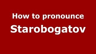 How to pronounce Starobogatov
