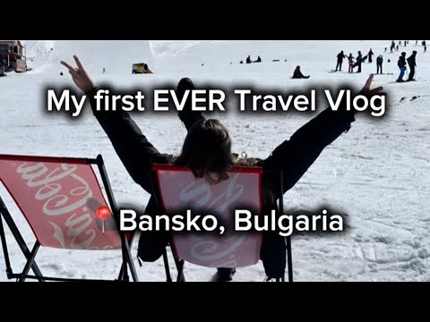 MY FIRST EVER TRAVEL VLOG: A weekend in Bansko, Bulgaria, but is this place worth the visit?