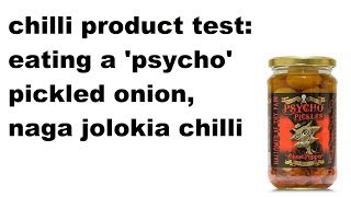 Chilli product review part 6.. 'psycho' onions